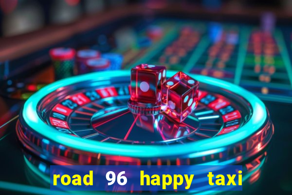 road 96 happy taxi security call password